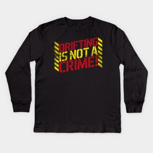 Drifting is Not A Crime! Kids Long Sleeve T-Shirt